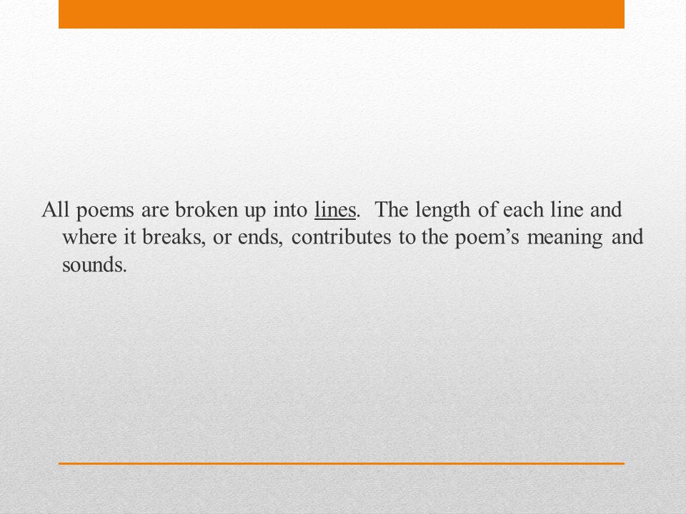 All poems are broken up into lines.
