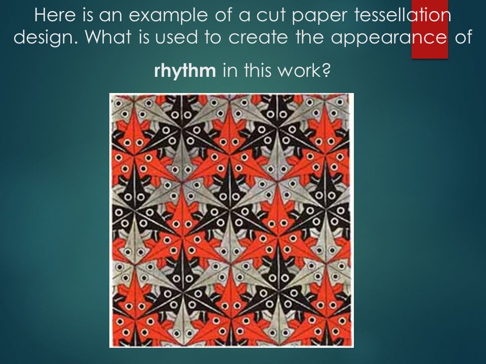 Here is an example of a cut paper tessellation design.