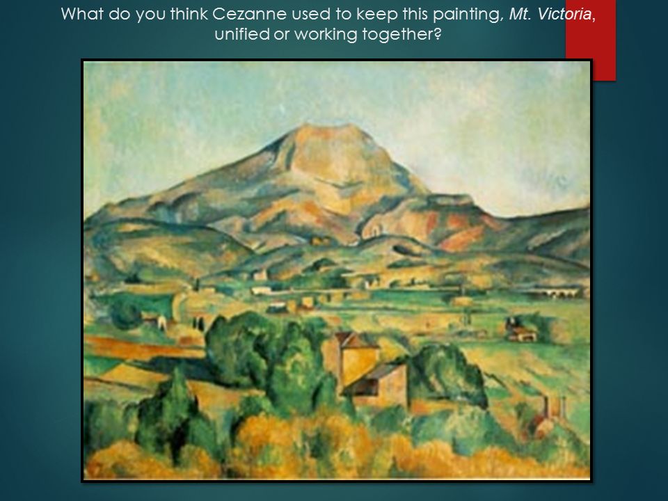 What do you think Cezanne used to keep this painting, Mt. Victoria, unified or working together