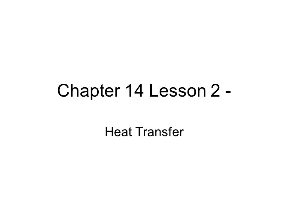 Chapter 14 Lesson 2 - Heat Transfer