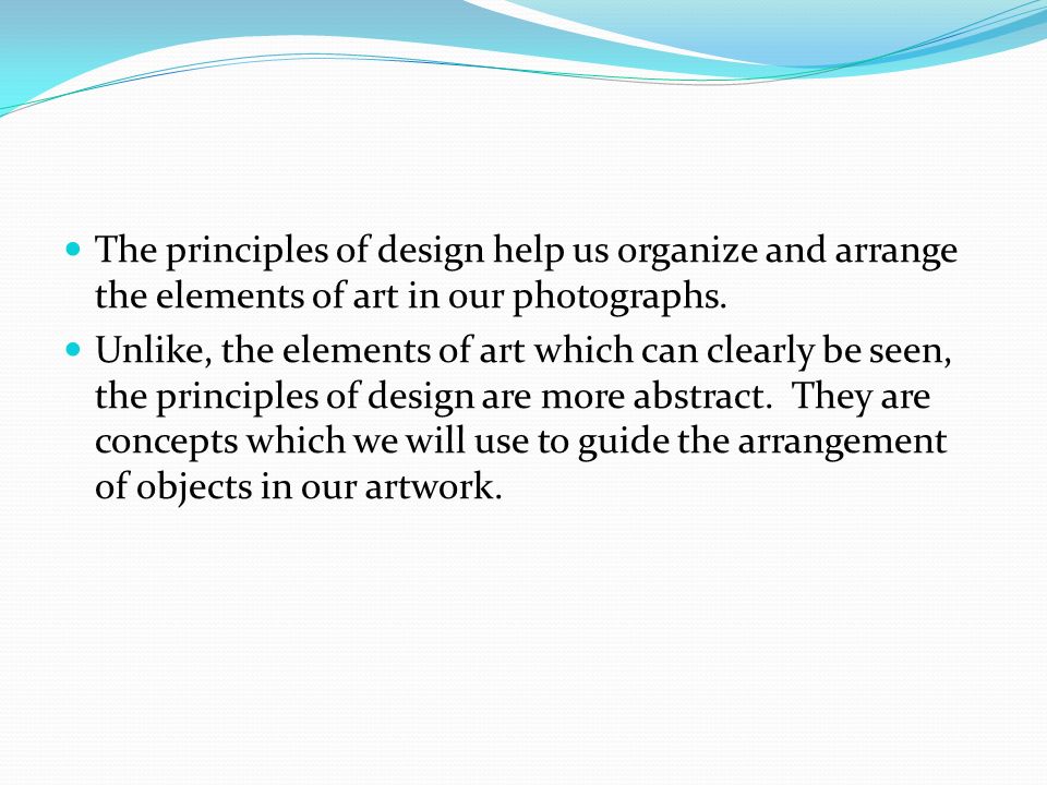 The principles of design help us organize and arrange the elements of art in our photographs.