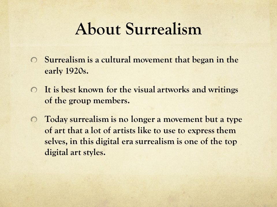About Surrealism Surrealism is a cultural movement that began in the early 1920s.