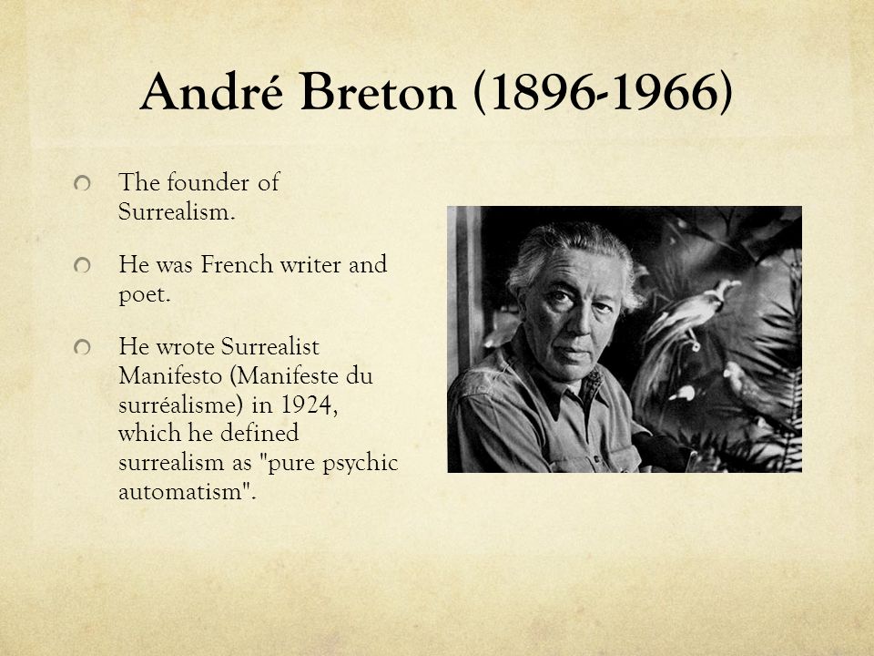André Breton ( ) The founder of Surrealism.