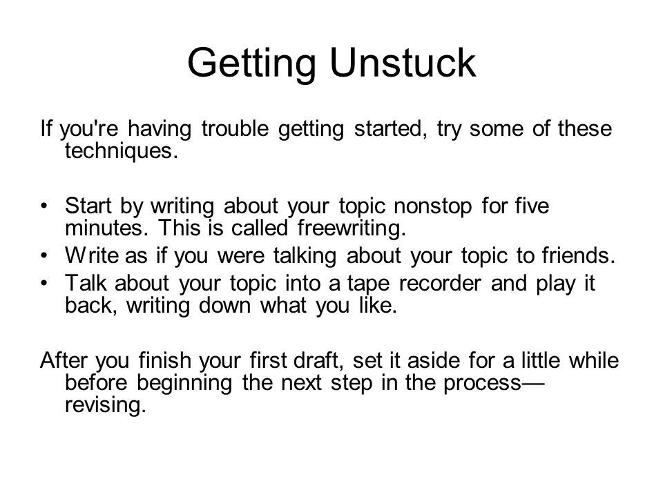 Getting Unstuck If you re having trouble getting started, try some of these techniques.