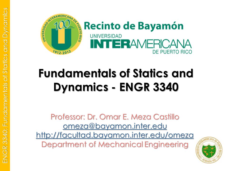 ENGR 3340: Fundamentals of Statics and Dynamics Fundamentals of Statics and Dynamics - ENGR 3340 Professor: Dr.