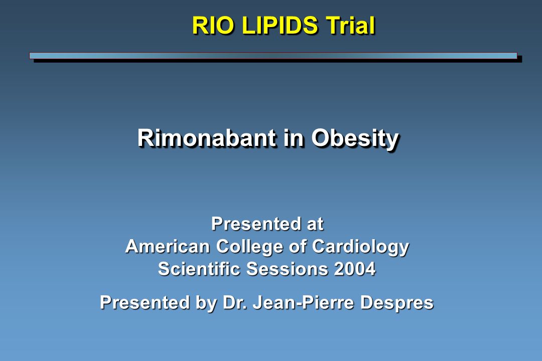 Rimonabant in Obesity Presented at American College of Cardiology Scientific Sessions 2004 Presented by Dr.