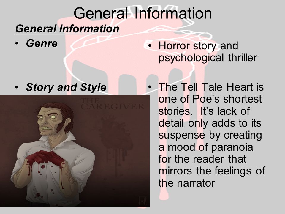 General Information GenreGenre Story and StyleStory and Style Horror story and psychological thriller The Tell Tale Heart is one of Poe’s shortest stories.