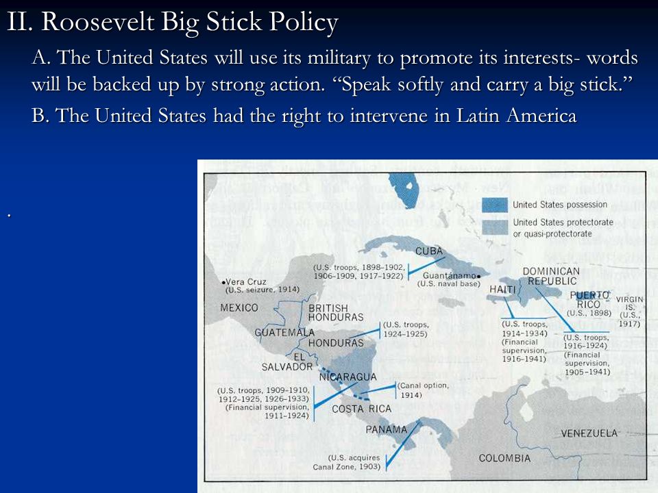 II. Roosevelt Big Stick Policy A.