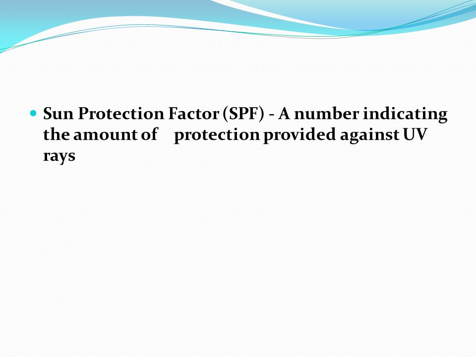 Sun Protection Factor (SPF) - A number indicating the amount of protection provided against UV rays
