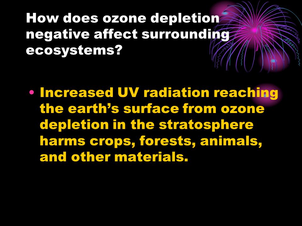 How does ozone depletion negative affect surrounding ecosystems.