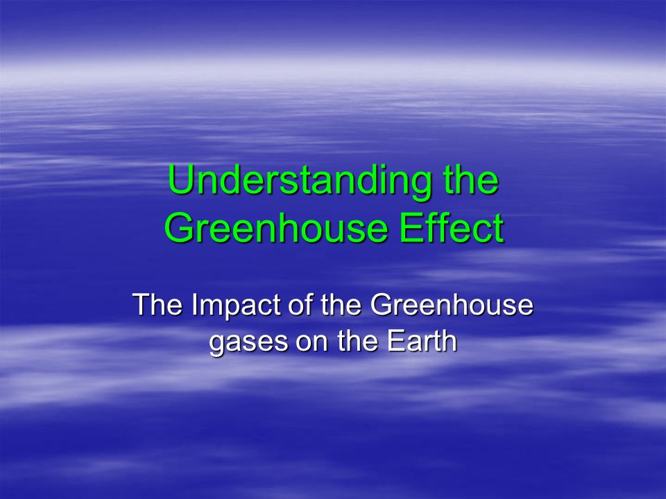 Understanding the Greenhouse Effect The Impact of the Greenhouse gases on the Earth