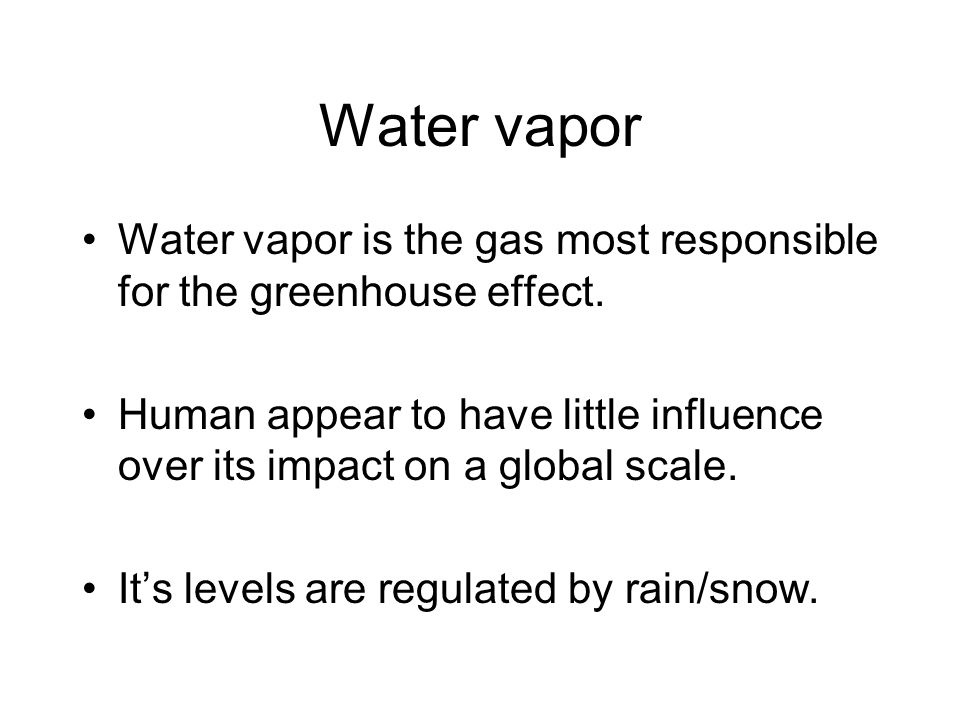 Water vapor Water vapor is the gas most responsible for the greenhouse effect.