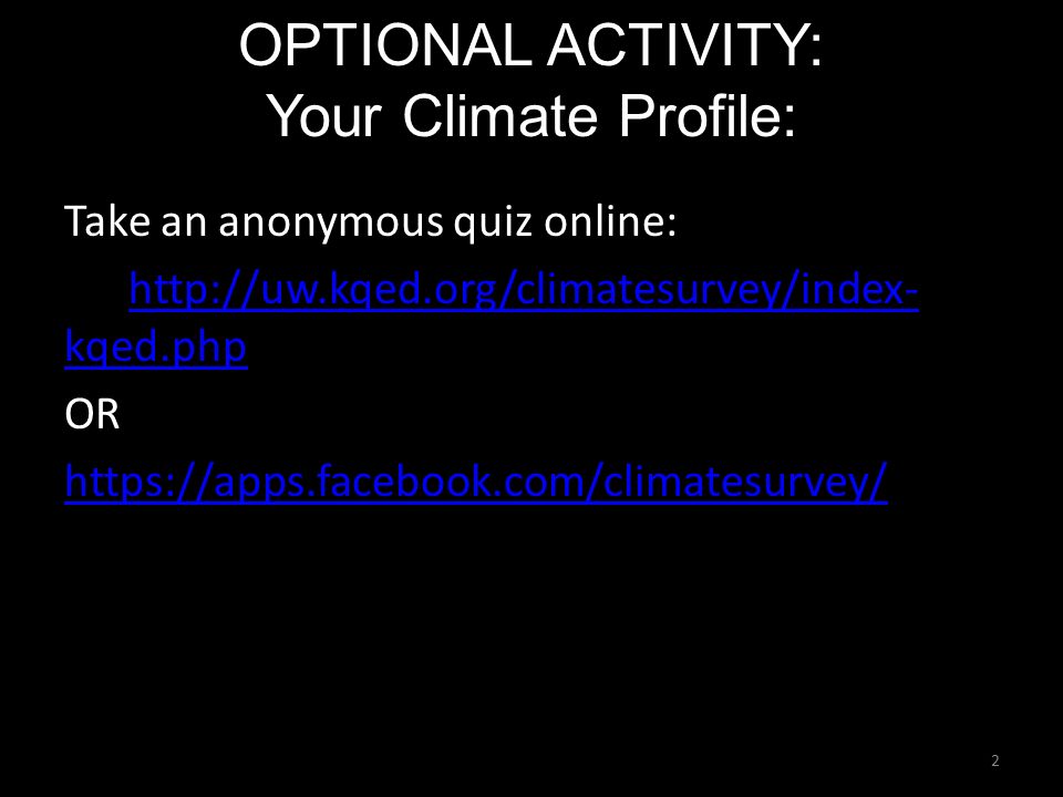 OPTIONAL ACTIVITY: Your Climate Profile: 2 Take an anonymous quiz online:   kqed.phphttp://uw.kqed.org/climatesurvey/index- kqed.php OR