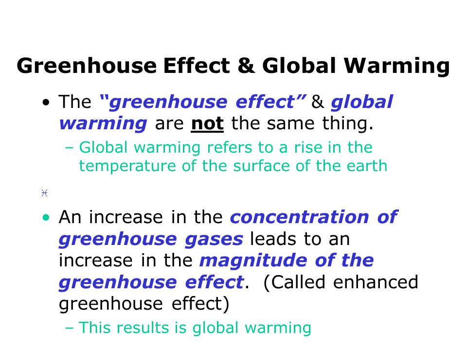 Greenhouse Effect & Global Warming The greenhouse effect & global warming are not the same thing.