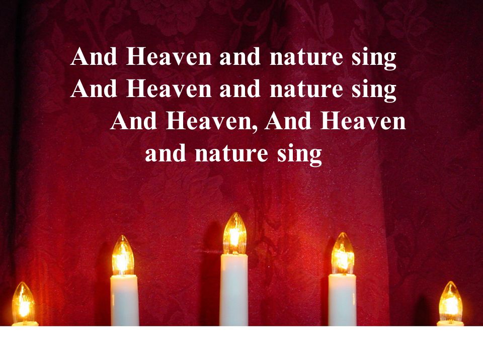 And Heaven and nature sing And Heaven, And Heaven and nature sing