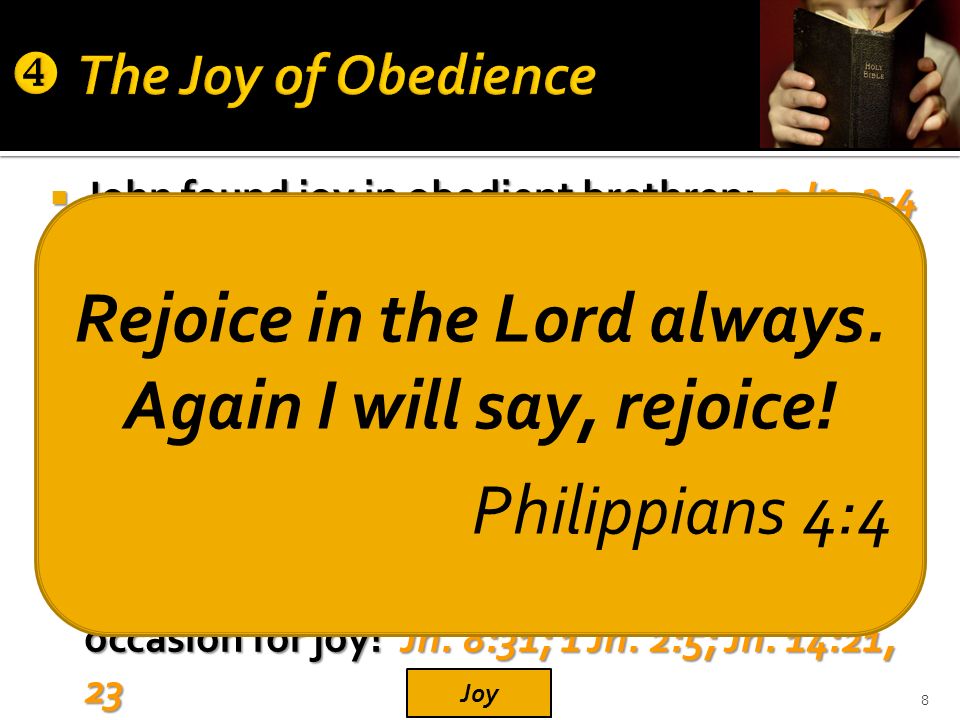  John found joy in obedient brethren: 3 Jn. 3-4  Paul expressed similar thoughts: Col.