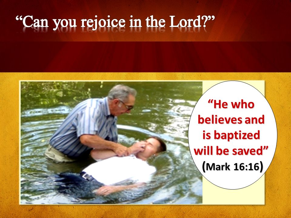 He who believes and is baptized will be saved ( Mark 16:16 )
