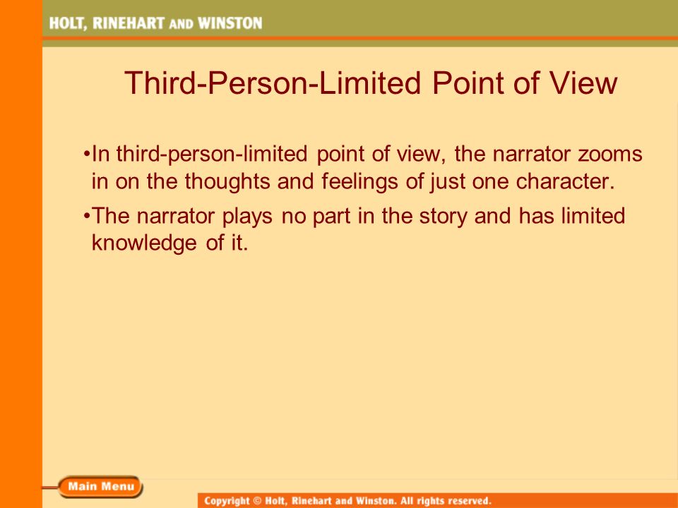 Third-Person-Limited Point of View In third-person-limited point of view, the narrator zooms in on the thoughts and feelings of just one character.