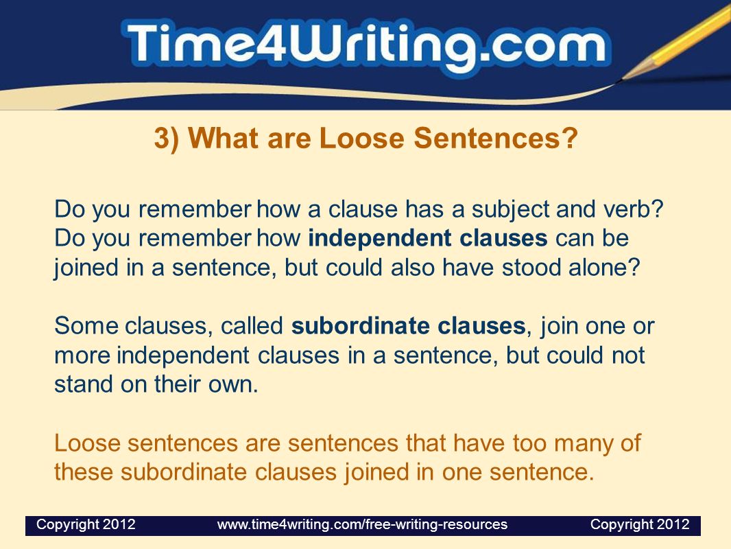 3) What are Loose Sentences. Do you remember how a clause has a subject and verb.