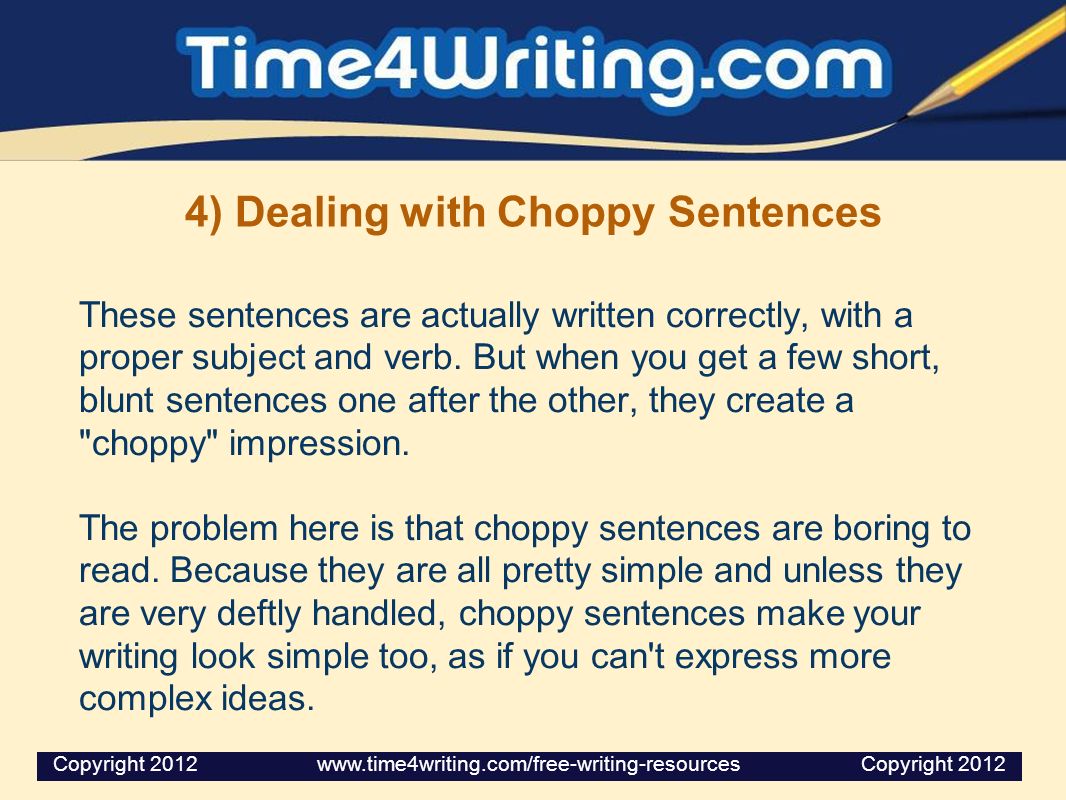 4) Dealing with Choppy Sentences These sentences are actually written correctly, with a proper subject and verb.
