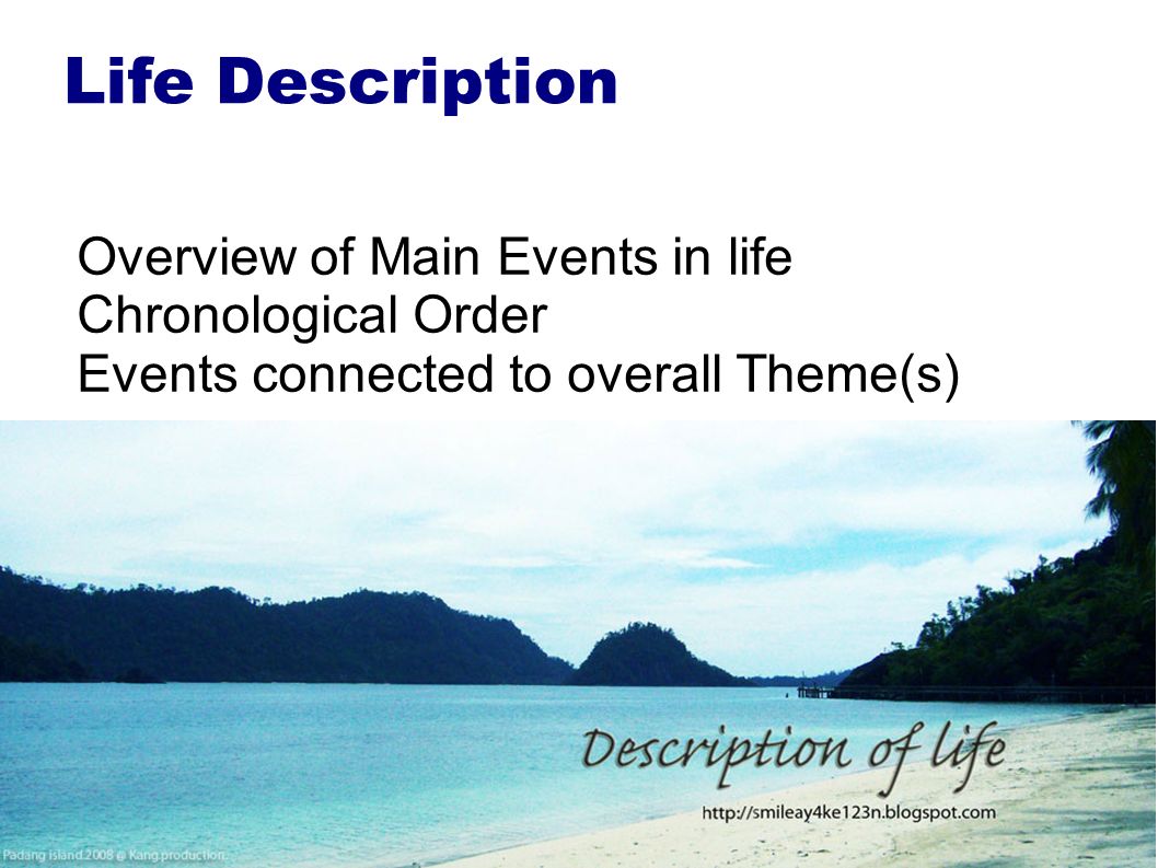 Life Description Overview of Main Events in life Chronological Order Events connected to overall Theme(s)