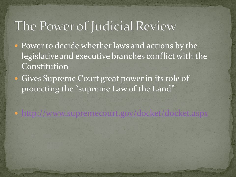 Power to decide whether laws and actions by the legislative and executive branches conflict with the Constitution Gives Supreme Court great power in its role of protecting the supreme Law of the Land