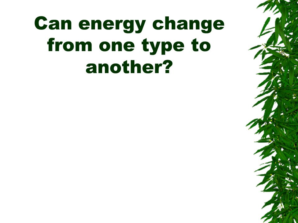 Can energy change from one type to another