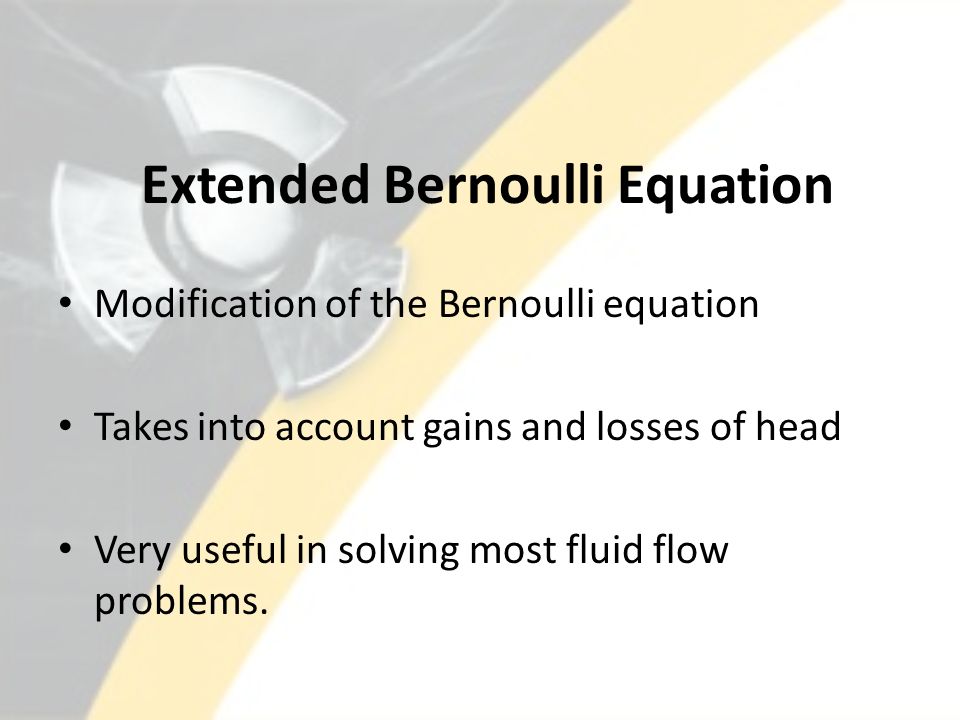 Lesson 22 Bernoulli S Equation Describe The Relationship Between 9 Extended Bernoulli Equation Modification Of The Takes Into Account Gains And Losses Head Very Useful In Solving Most Fluid Flow