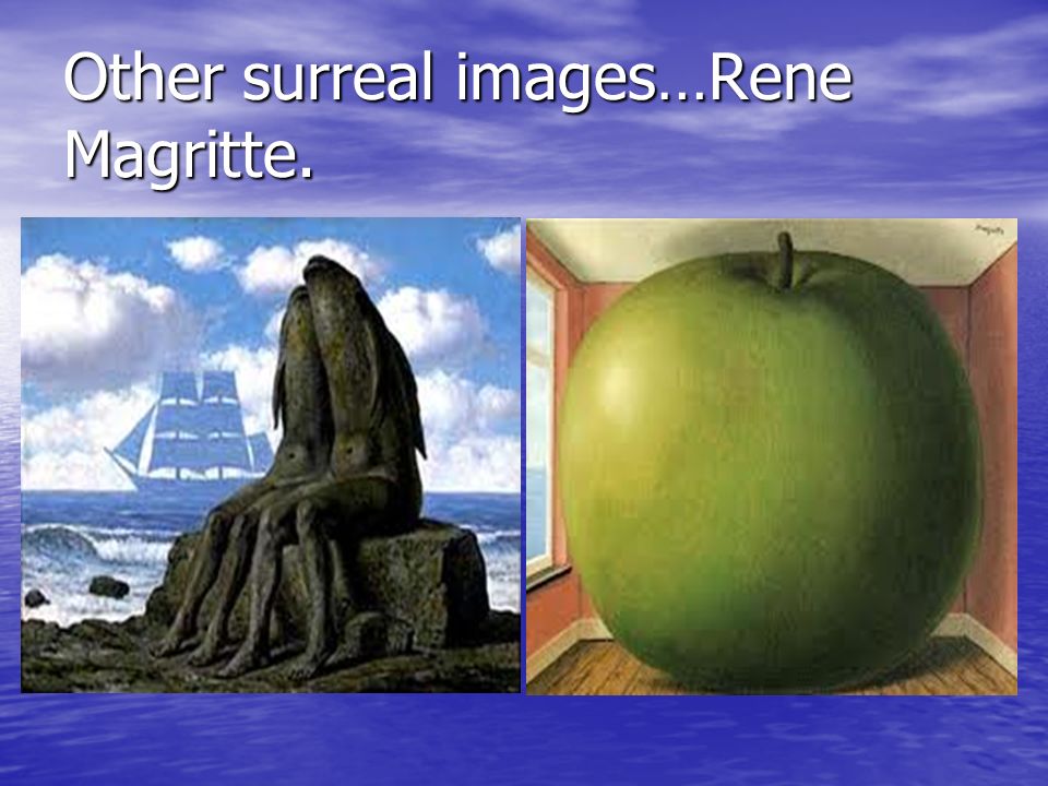Other surreal images…Rene Magritte.