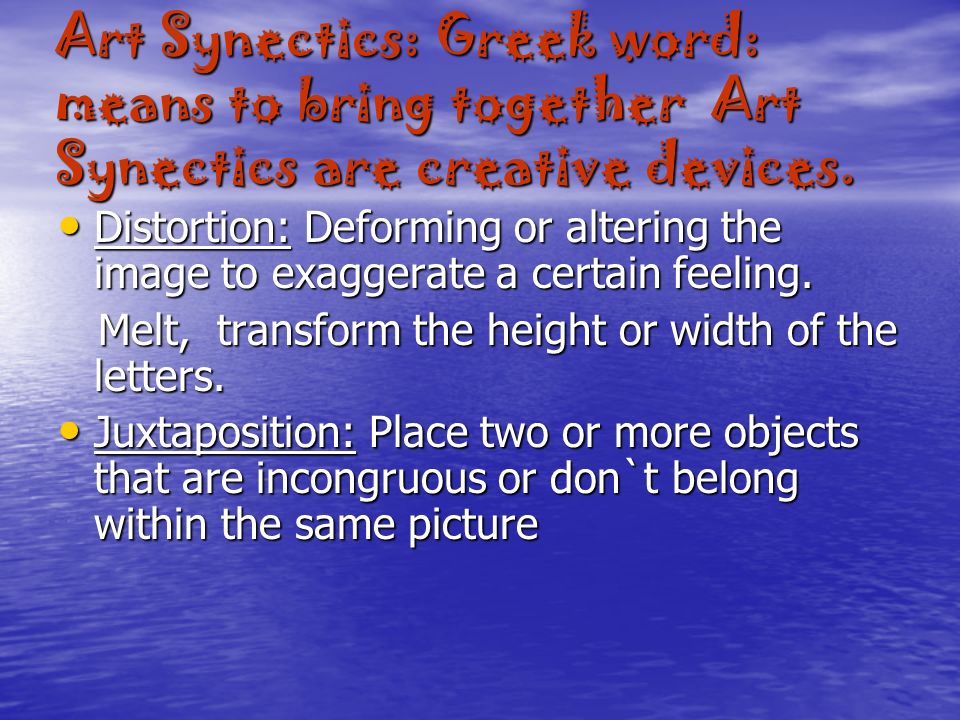 Art Synectics: Greek word: means to bring together Art Synectics are creative devices.