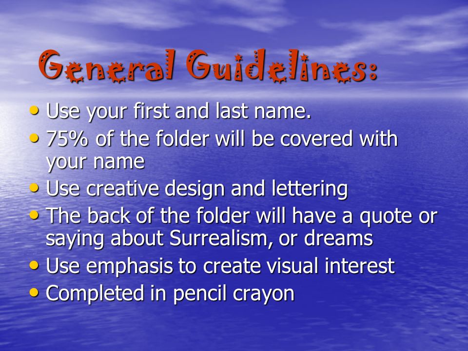 General Guidelines: Use your first and last name. Use your first and last name.