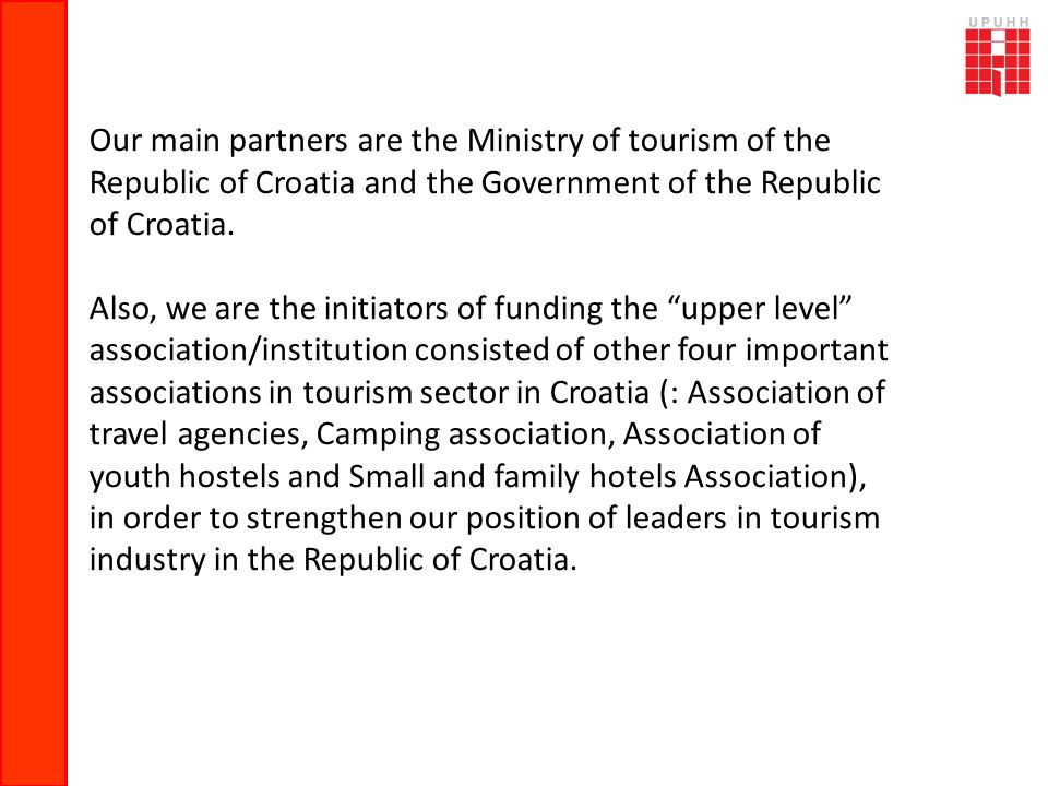 Our main partners are the Ministry of tourism of the Republic of Croatia and the Government of the Republic of Croatia.