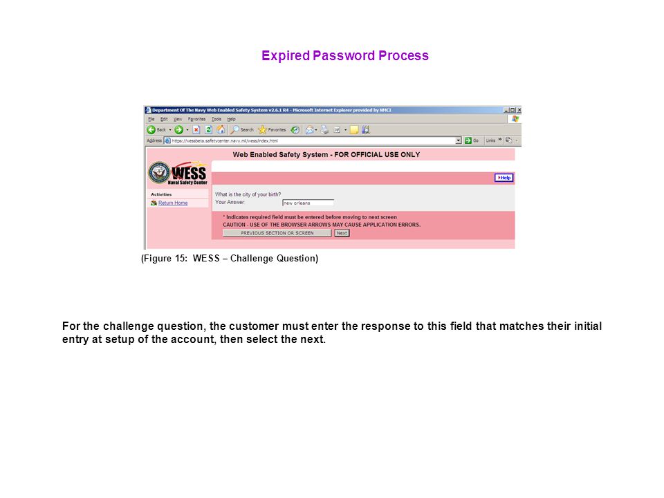 (Figure 15: WESS – Challenge Question) Expired Password Process For the challenge question, the customer must enter the response to this field that matches their initial entry at setup of the account, then select the next.