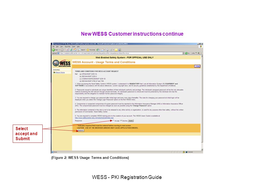 WESS - PKI Registration Guide New WESS Customer instructions continue Select accept and Submit (Figure 2: WESS Usage Terms and Conditions)