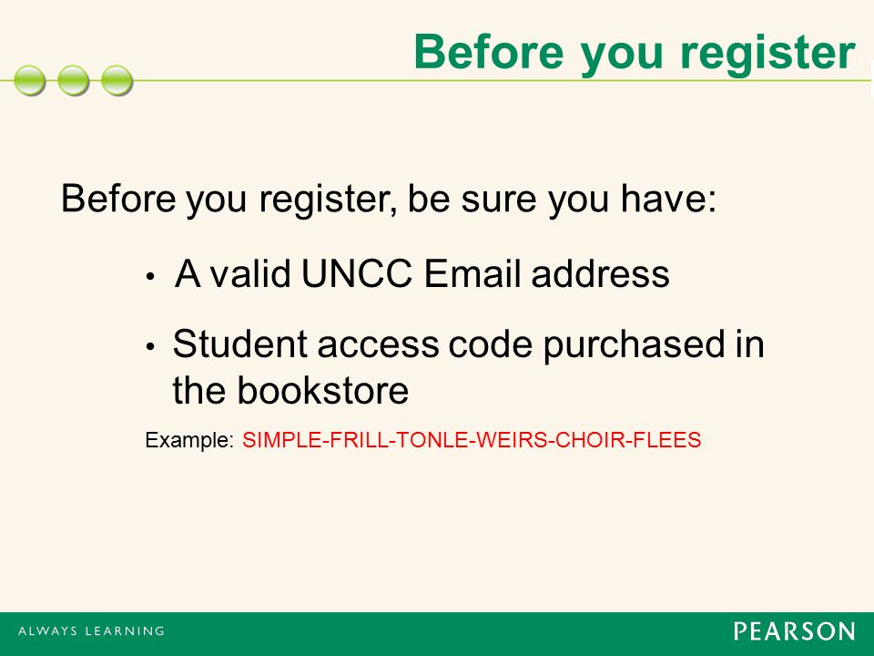 Before you register Before you register, be sure you have: A valid UNCC  address Student access code purchased in the bookstore Example: SIMPLE-FRILL-TONLE-WEIRS-CHOIR-FLEES