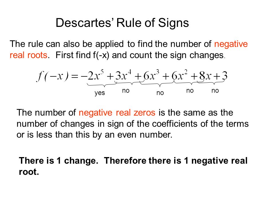 Descartes’ Rule of Signs Suppose P(x) is a polynomial whose terms are arranged in descending powers of the variable.