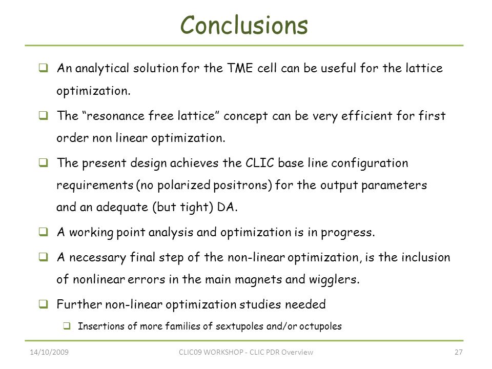 14/10/200927CLIC09 WORKSHOP - CLIC PDR Overview Conclusions  An analytical solution for the TME cell can be useful for the lattice optimization.