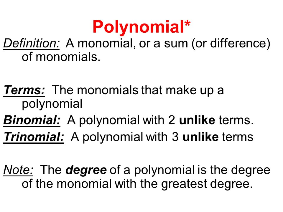Polynomial* Definition: A monomial, or a sum (or difference) of monomials.