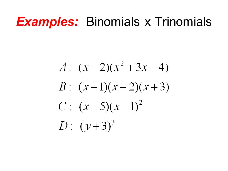 Examples: Binomials x Trinomials
