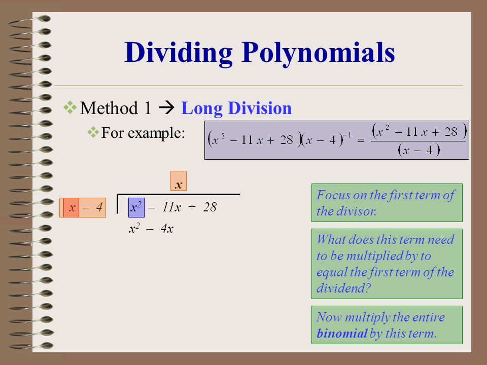 Dividing Polynomials  Method 1  Long Division  For example: x – 4x 2 – 11x + 28 Focus on the first term of the divisor.