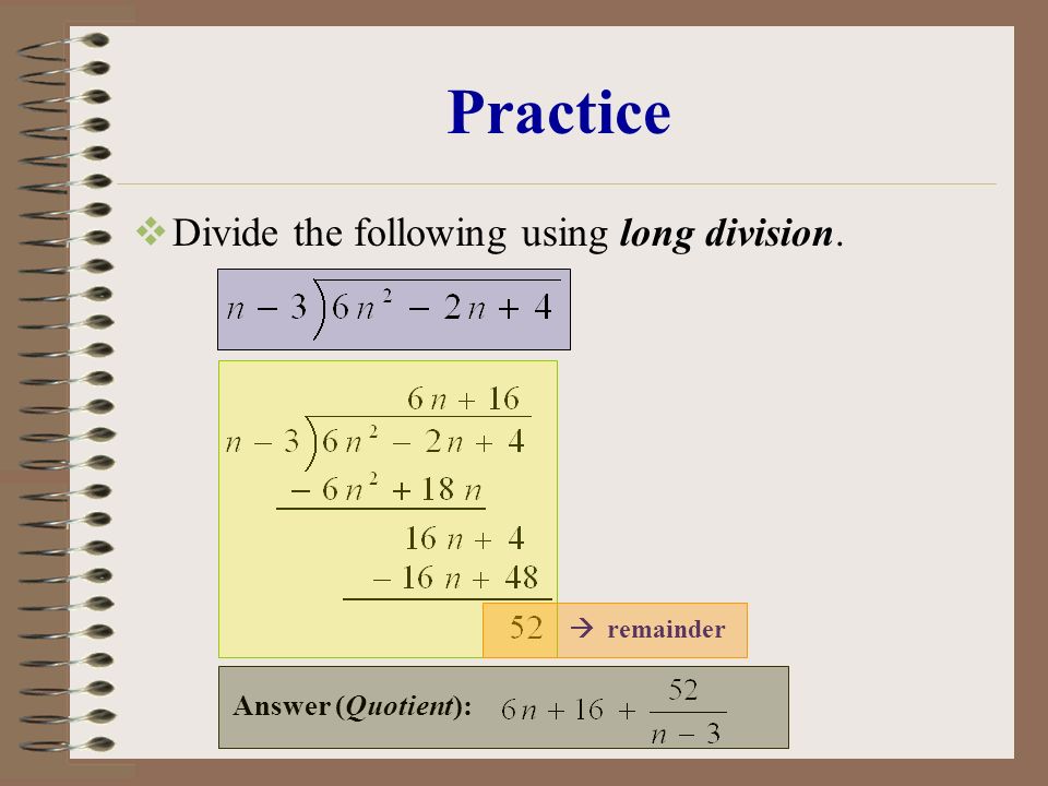 Practice  Divide the following using long division. Answer (Quotient):  remainder