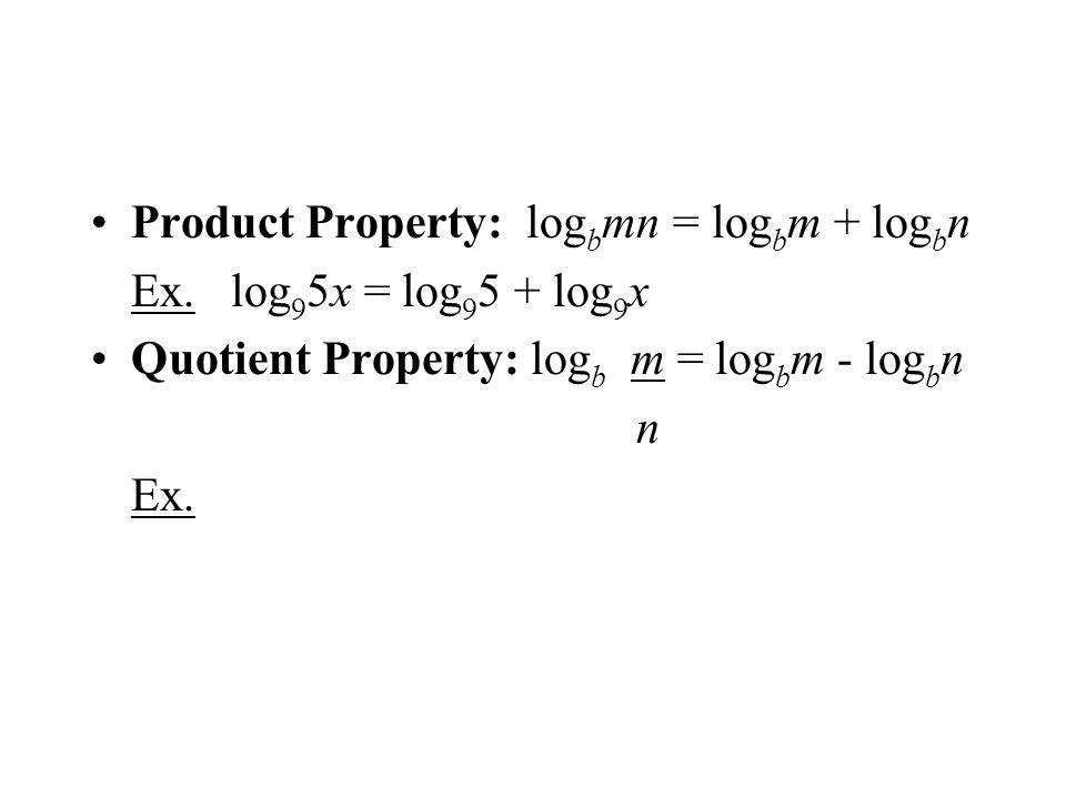 Product Property: log b mn = log b m + log b n Ex.