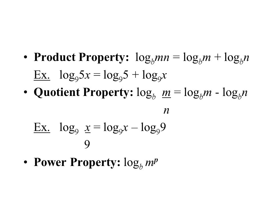 Product Property: log b mn = log b m + log b n Ex.