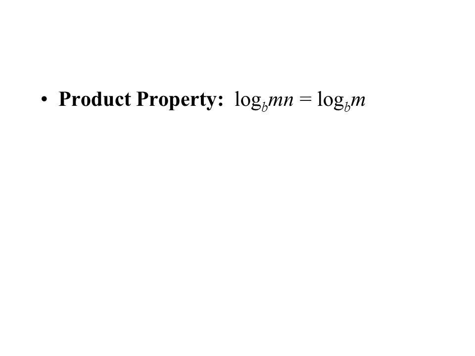 Product Property: log b mn = log b m