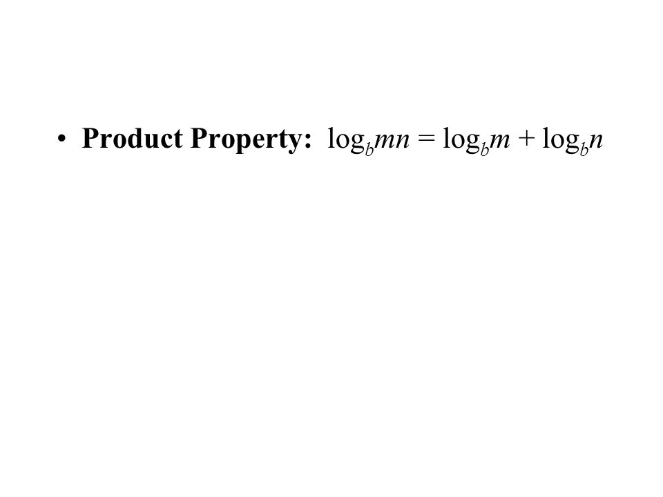 Product Property: log b mn = log b m + log b n