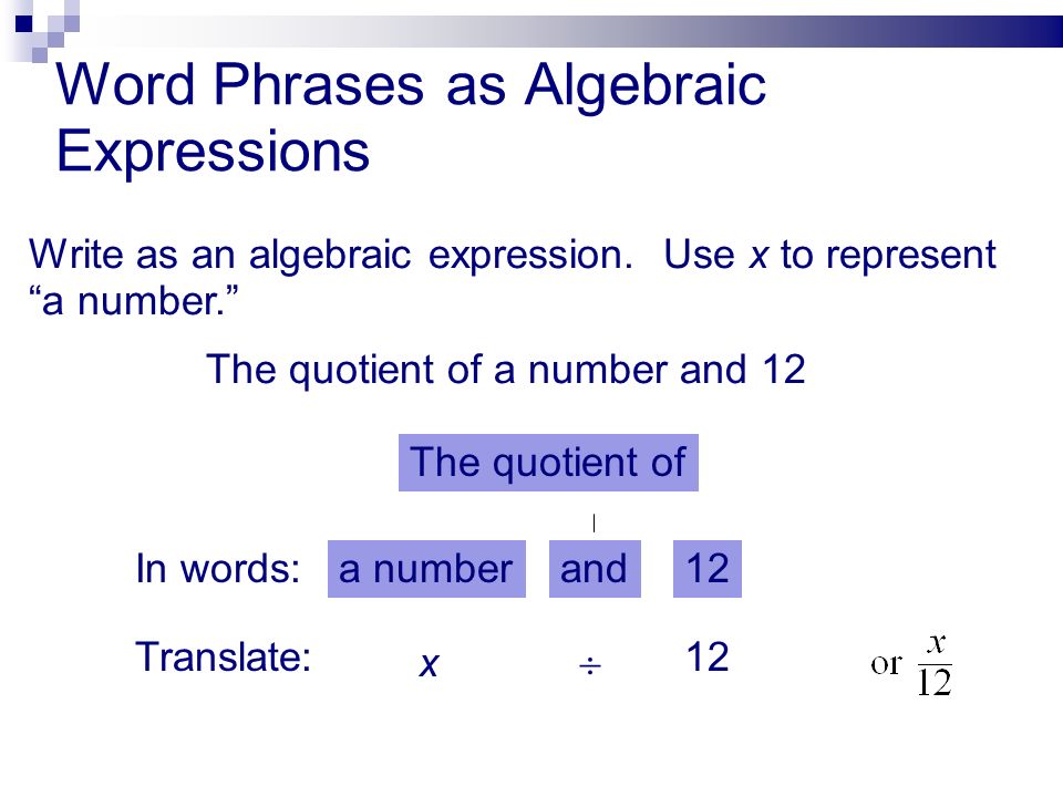 Word Phrases as Algebraic Expressions Write as an algebraic expression.