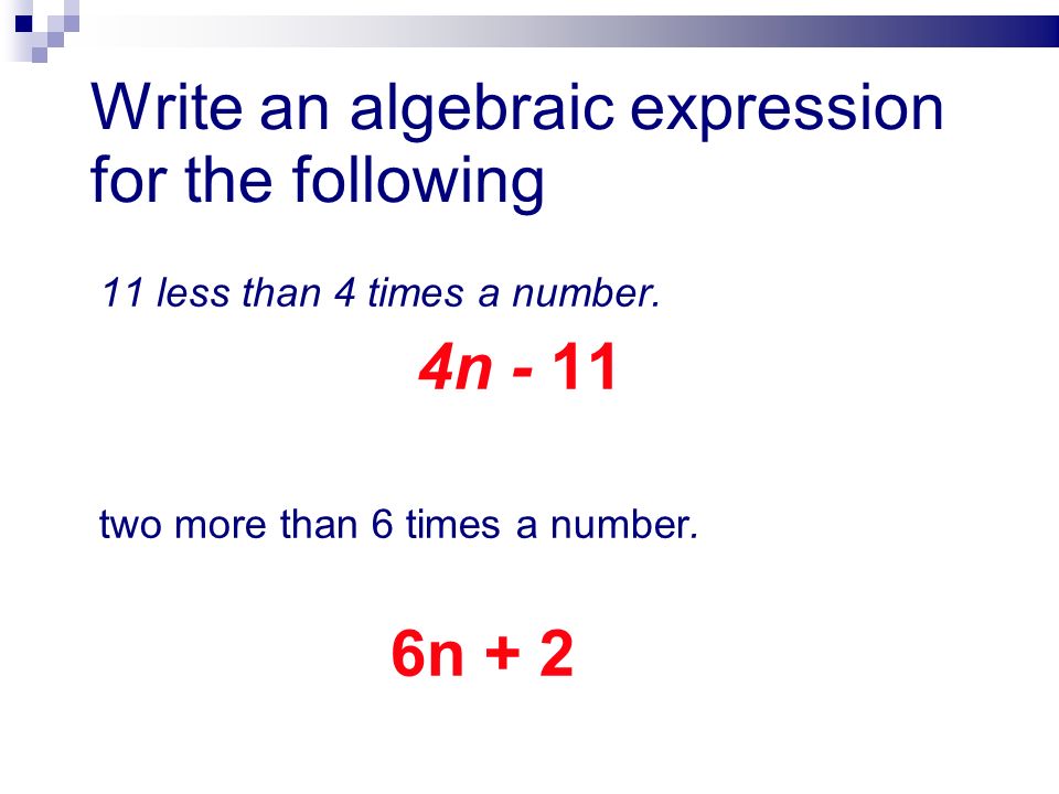 Write an algebraic expression for the following 11 less than 4 times a number.