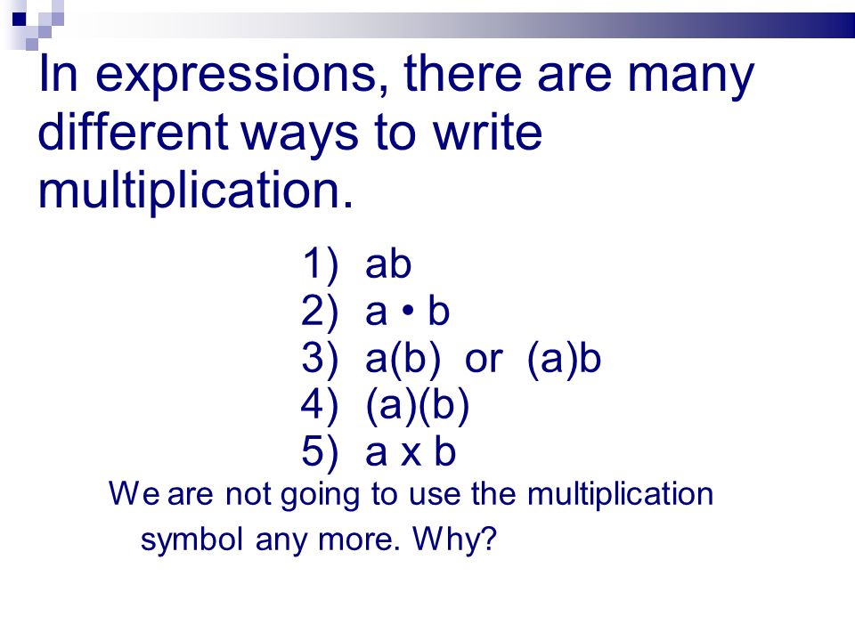 In expressions, there are many different ways to write multiplication.