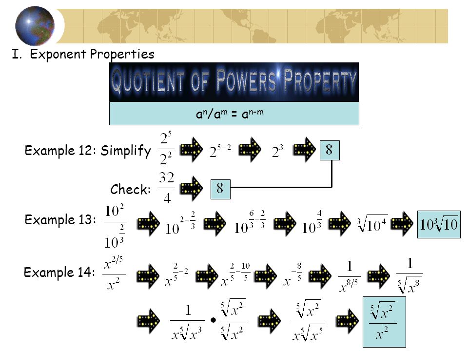 I. Exponent Properties a n /a m = a n-m Example 12: Simplify Check: Example 13: Example 14: