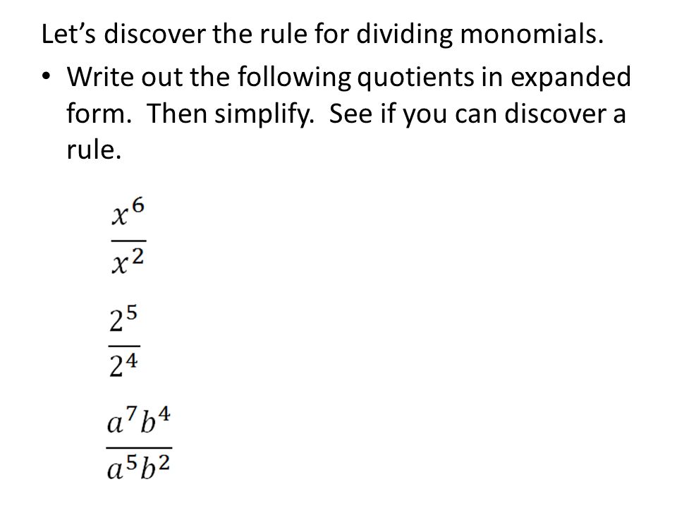 Let’s discover the rule for dividing monomials. Write out the following quotients in expanded form.